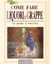 Come fare liquori e grappe Come fare liquori e grappe